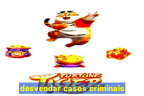 desvendar casos criminais